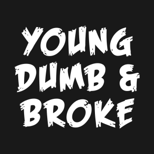 Young Dumb Broke Emotional Saying In Modern Typography T-Shirt