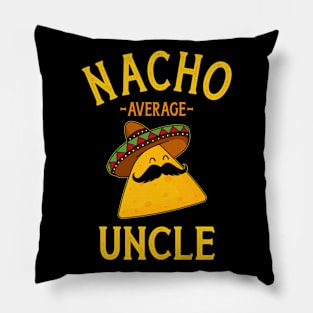 Nacho average uncle for Cinco de Mayo and fathers day Pillow