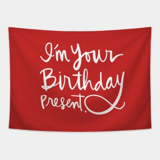 I'm Your Birthday Present: Funny Holiday Gift Calligraphy T-Shirt Tapestry