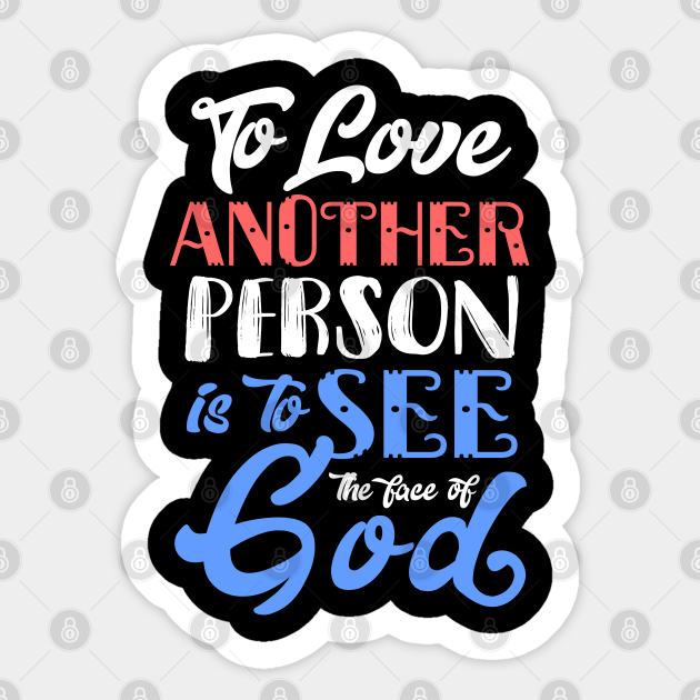 To Love Another Person Is To See The Face Of God Les Mis Sticker Teepublic