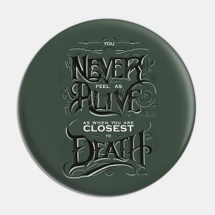 You Never Feel as Alive As When...... Pin