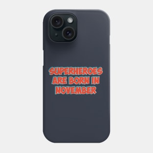 Superheroes Are Born in NOVEMBER Phone Case