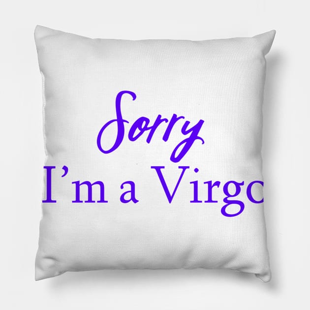 Sorry I'm a Virgo Pillow by Sloop