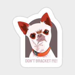 Dont Bracket Me Magnet