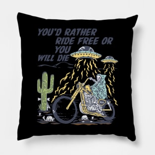 You'd rather ride free or you'll die Pillow