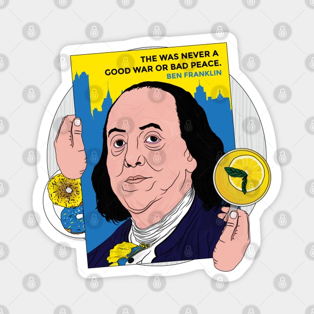 Ben Franklin The Was Never A Good War or A Bad Peace | Benjamin Franklin Ukrainian Pride Donuts and lemonade Magnet by Vive Hive Atelier