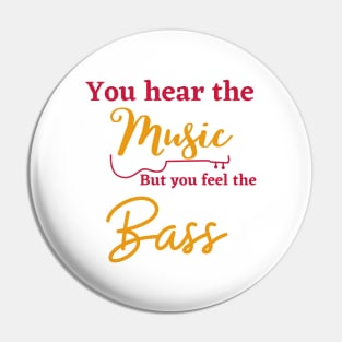 You can hear the music but you feel the bass Pin