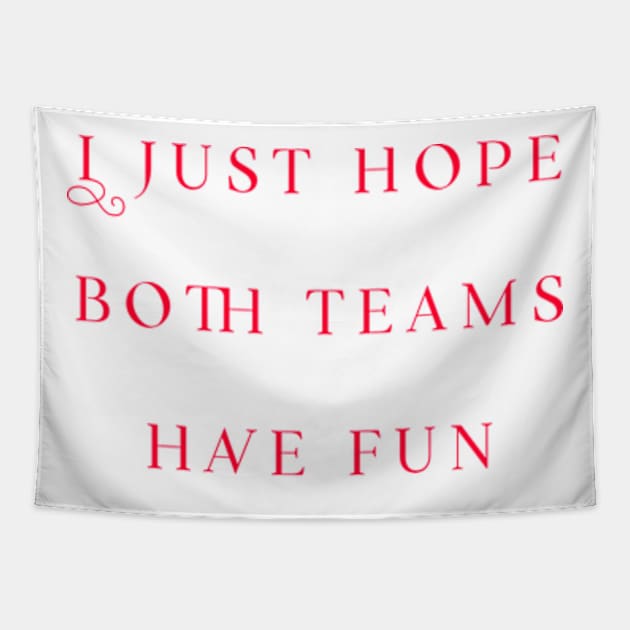 I just hope both teams have fun gift Tapestry by ZSAMSTORE