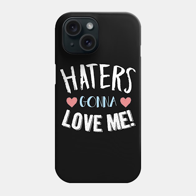 Haters gonna love me! Phone Case by gastaocared