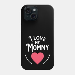 I love my Mommy Phone Case