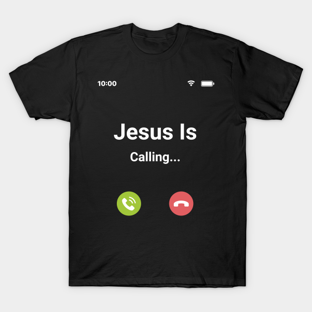 Jesus Is Calling - Jesus - T-Shirt | TeePublic