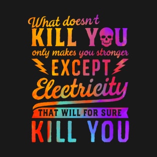 RAINBOW EXCEPT ELECTRICITY KILL YOU T-Shirt