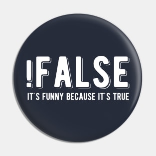 !FALSE it's funny because it's true - Funny Programming Jokes - Dark Color Pin