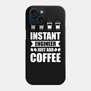 Instant engineer just add Coffee Phone Case