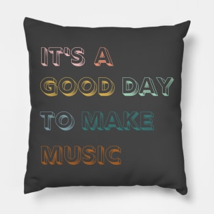 It's A Good Day To Make Music Pillow