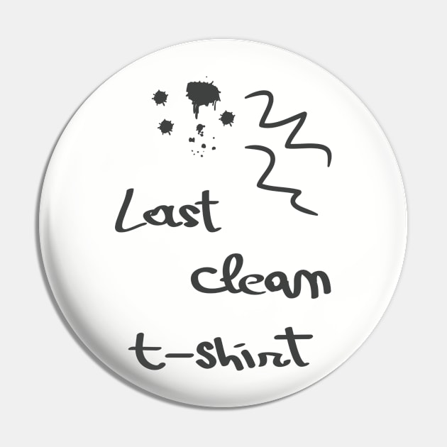 Last clean t-shirt Pin by Florin Tenica