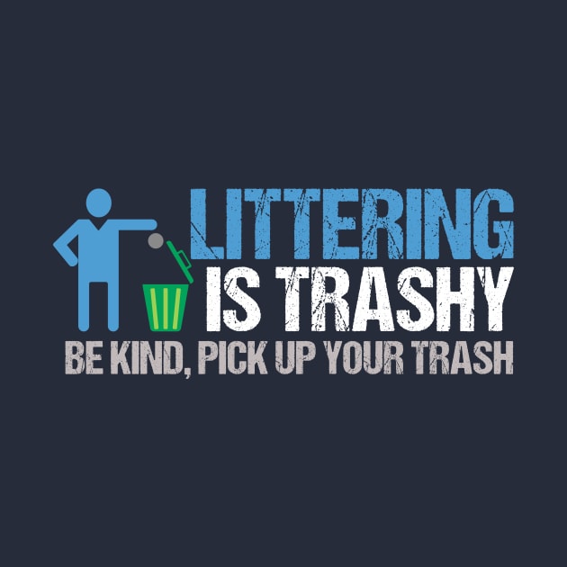 Littering is Trashy Funny Earth Day by epiclovedesigns