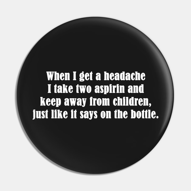 Funny , Headache Quote Pin by tfortwo
