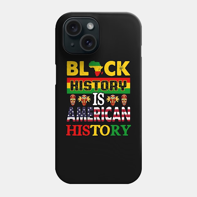 Black History Is American History Melanin Black History BHM Phone Case by artbyhintze