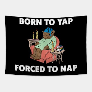 Born To Yap Forced To Nap Tapestry