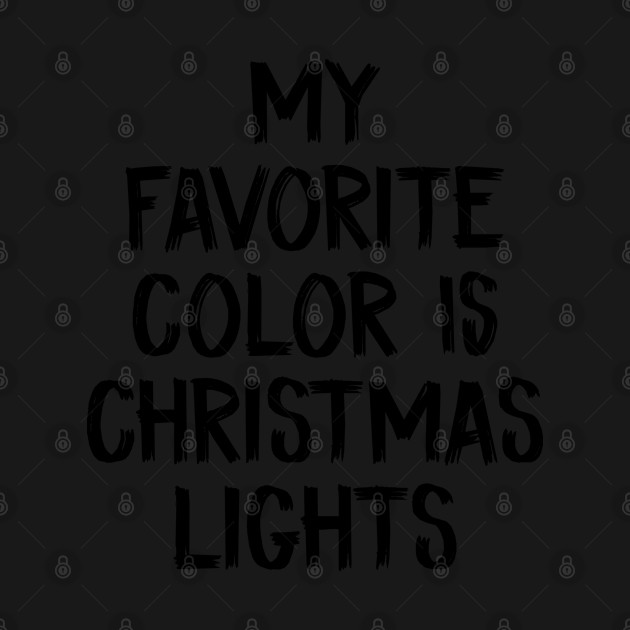 Disover my favorite color is christmas lights - My Favorite Color Is Christmas Lights - T-Shirt