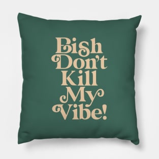 Bish Don't Kill My Vibe 436D5F green peach Pillow