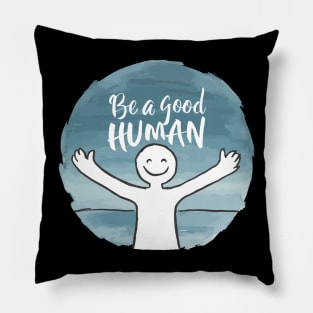 Be a Good Human Pillow