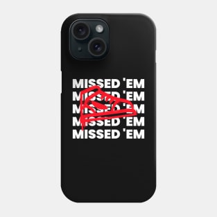 MISSED 'EM Phone Case