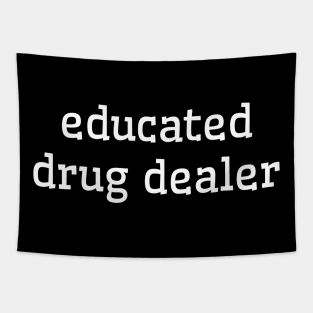 Educated Drug Dealer | Funny Pharmacy Med School Tapestry