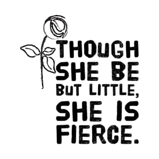 Though she be but little, she is fierce. Shakespearean quote for fierce women and girls T-Shirt