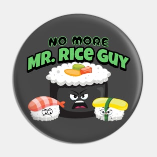 No more Mr. Rice guy funny punny sushi Pin