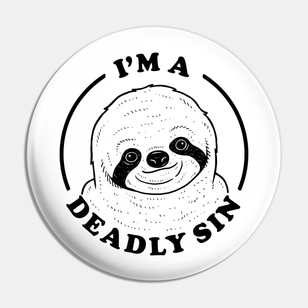 I'm A Deadly Sin Pin by dumbshirts