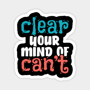 Clear your mind of can't Magnet