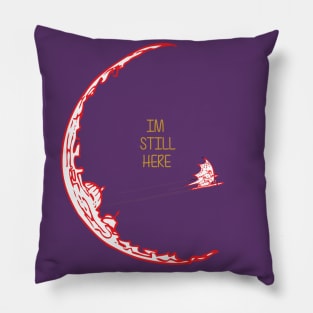 Im Still Here Pillow