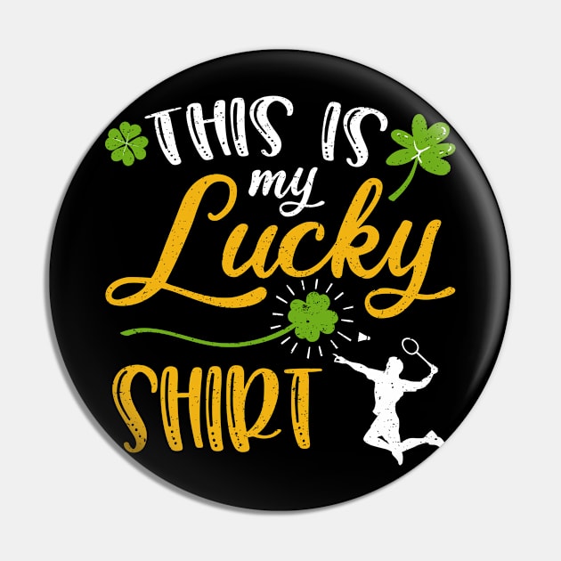 Badminton This is My Lucky Shirt St Patrick's Day Pin by maximel19722