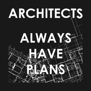 Architects Always Have Plans T-Shirt