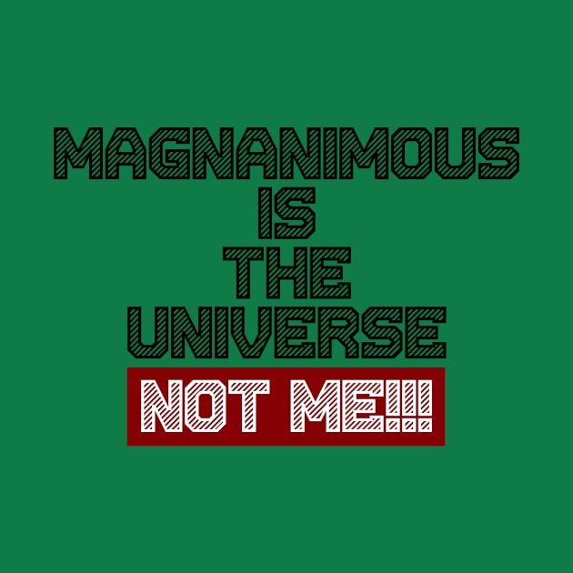 Magnanimous Is The Universe Not Me by Curator Nation