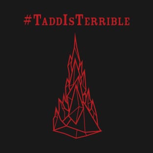 #TaddIsTerrible T-Shirt