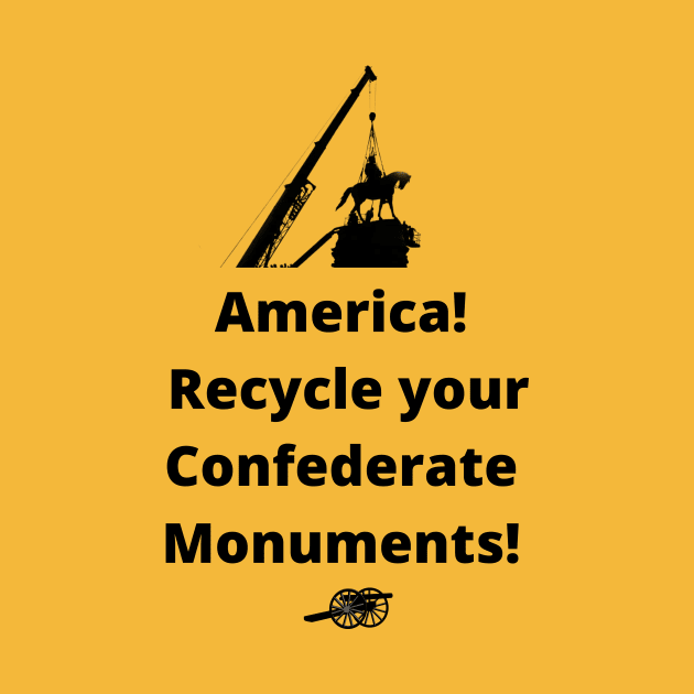 Recycle Confederate Monuments by ZanyPast