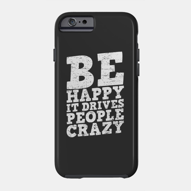 Be Happy It Drives People Crazy Quote - Sayings Phrases ...