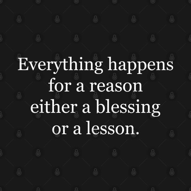 Everything happens for a reason either a blessing or a lesson. Black by Jackson Williams