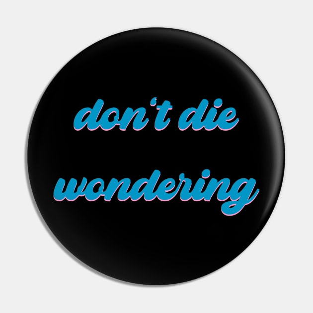 Don't Die Wondering Soft Font (Cyan) Pin by Graograman