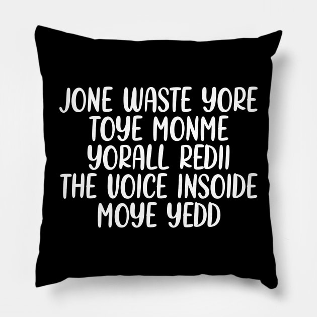 JONE WASTE YORE TOYE MONME YORALL REDIII THE VOICE INSOIDE MOYE YEDD Pillow by onyxicca liar