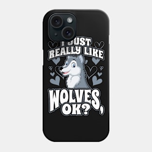 I Just Really Like Wolves OK Animal Wildlife Lover Phone Case