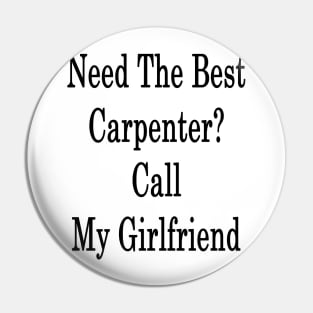 Need The Best Carpenter? Call My Girlfriend Pin