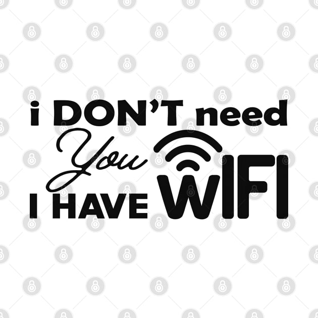 Wifi - I don't need you I have wifi by KC Happy Shop