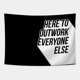 Here To Outwork Everyone Else - Motivational Calligraphy Art. Tapestry