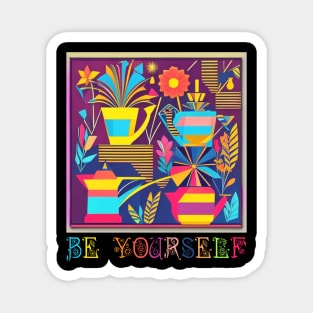 Be Yourself Design for Garden and Flower Lovers Magnet