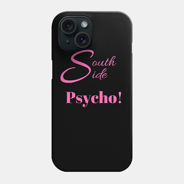 South Side Psycho! Phone Case by partnersinfire