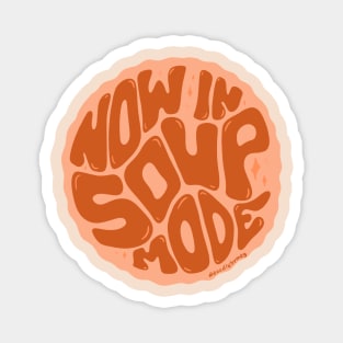 Now in Soup Mode Magnet